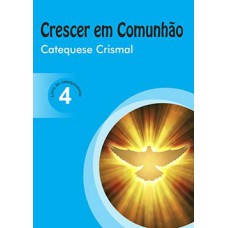 CRESCER EM COMUNHÃO: CATEQUESE CRISMAL - LIVRO DO CATEQUIZANDO