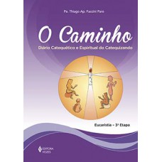 O CAMINHO: DIÁRIO CATEQUÉTICO E ESPIRITUAL DO CATEQUIZANDO - EUCARISTIA - 3ª ETAPA