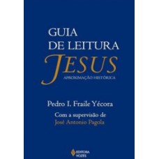 GUIA DE LEITURA: JESUS - APROXIMAÇÃO HISTÓRICA