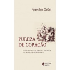 PUREZA DE CORAÇÃO: CAMINHOS PARA A BUSCA DE DEUS NO ANTIGO MONAQUISMO