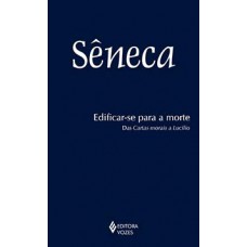 EDIFICAR-SE PARA A MORTE: DAS CARTAS MORAIS A LUCÍLIO