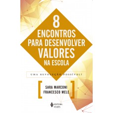 8 encontros para desenvolver valores na escola: Uma revolução possível?