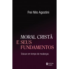 Moral cristã e seus fundamentos: Educar em tempo de mudanças