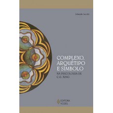 COMPLEXO, ARQUÉTIPO E SÍMBOLO: NA PSICOLOGIA DE C. G. JUNG