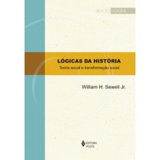 LOGICAS DA HISTORIA - TEORIA SOCIAL E T