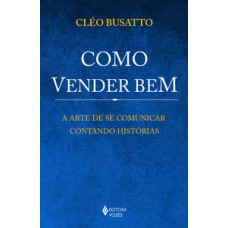 COMO VENDER BEM - A ARTE DE SE COMUNICA