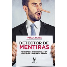 DETECTOR DE MENTIRAS: TÉCNICAS DE INTERPRETAÇÃO DA LINGUAGEM CORPORAL E DA FALA