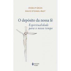 O DEPÓSITO DA NOSSA FÉ: ESPIRITUALIDADE PARA O NOSSO TEMPO