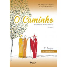 O CAMINHO - CRISMA 2A. ETAPA CATEQUIZANDO: DIÁRIO CATEQUÉTICO E ESPIRITUAL