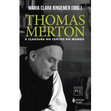 THOMAS MERTON: A CLAUSURA NO CENTRO DO MUNDO