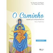 O CAMINHO - SUBSÍDIO PARA CATEQUESE BATISMAL: PAIS E PADRINHOS - CATEQUISTA