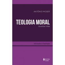 TEOLOGIA MORAL QUESTÕES VITAIS