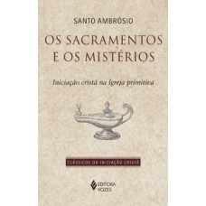 SACRAMENTOS E OS MISTÉRIOS: INICIAÇÃO CRISTÃ NA IGREJA PRIMITIVA