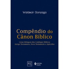 COMPÊNDIO DO CANON BÍBLICO: LISTAS BILINGUES DOS CATÁLOGOS BÍBLICOS: ANTIGO TESTAMENTO, NOVO TESTAMENTO E APÓCRIFOS