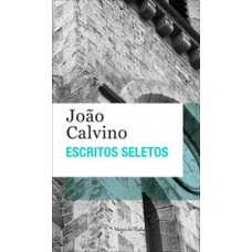 ESCRITOS SELETOS - JOÃO CALVINO