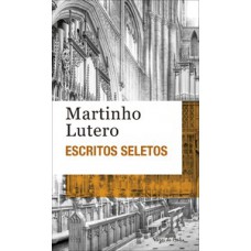 ESCRITOS SELETOS - MARTINHO LUTERO