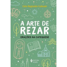 A ARTE DE REZAR: ORAÇÕES NA CATEQUESE