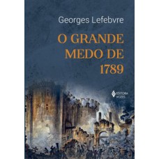 O GRANDE MEDO DE 1789: SEGUIDO DE AS MULTIDÕES REVOLUCIONÁRIAS