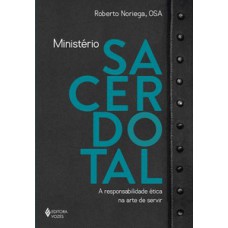 MINISTÉRIO SACERDOTAL: A RESPONSABILIDADE ÉTICA NA ARTE DE SERVIR