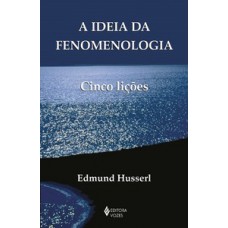 A IDEIA DA FENOMENOLOGIA - CINCO LIÇÕES