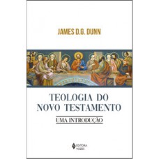 TEOLOGIA DO NOVO TESTAMENTO: UMA INTRODUÇÃO