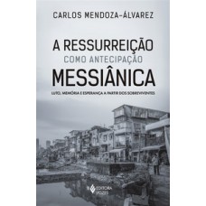 A RESSURREIÇÃO COMO ANTECIPAÇÃO MESSIÂNICA: LUTO, MEMÓRIA E