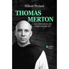 THOMAS MERTON E A TEOLOGIA DO VERDADEIRO EU