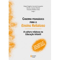 CADERNO PEDAGÓGICO PARA O ENSINO RELIGIOSO: A CULTURA RELIGIOSA NA EDUCAÇÃO INFANTIL