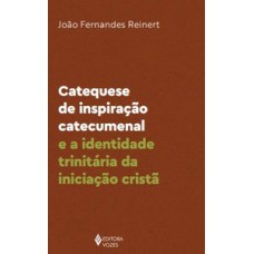 CATEQUESE DE INSPIRAÇÃO CATECUMENAL E A IDENTIDADE TRINITÁRIA DA INICIAÇÃO CRISTÃ