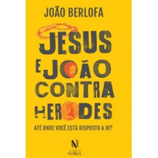 JESUS E JOÃO CONTRA HERODES: ATÉ ONDE VOCÊ ESTÁ DISPOSTA A IR?