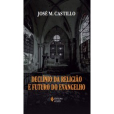 DECLÍNIO DA RELIGIÃO E FUTURO DO EVANGELHO