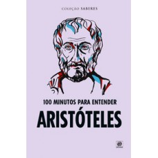 100 MINUTOS PARA ENTENDER ARISTÓTELES