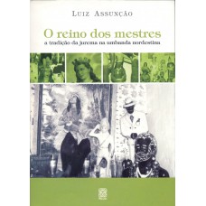 Reino Dos Mestres: A Tradicao Da Jurema Na Umbanda