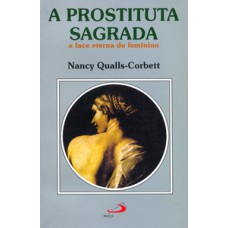 A PROSTITUTA SAGRADA: A FACE ETERNA DO FEMININO