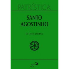 PATRÍSTICA - O LIVRE-ARBÍTRIO - VOL. 8