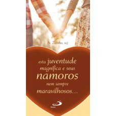 ESTA JUVENTUDE MAGNÍFICA E SEUS NAMOROS NEM SEMPRE MARAVILHOSOS