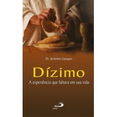 DÍZIMO: A EXPERIÊNCIA QUE FALTAVA EM SUA VIDA