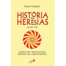 HISTÓRIA DAS HERESIAS: (SÉCULOS I-VII)