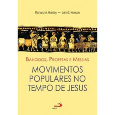 BANDIDOS, PROFETAS E MESSIAS: MOVIMENTOS POPULARES NO TEMPO DE JESUS