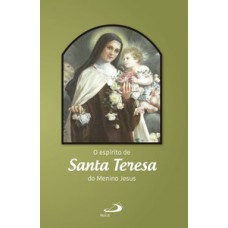 O ESPÍRITO DE SANTA TERESA DO MENINO JESUS