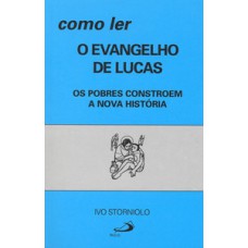 COMO LER O EVANGELHO DE LUCAS: OS POBRES CONSTROEM A NOVA HISTÓRIA