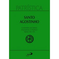 PATRÍSTICA - COMENTÁRIO AOS SALMOS (101-150) - VOL. 9/3: SALMOS 101-150 (ENARRATIONES IN PSALMOS) - 3