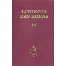 LITURGIA DAS HORAS - VOLUME III - ENCADERNADO -TEMPO COMUM - SEMANAS - 1º A 17º: TEMPO COMUM - SEMANAS 1ª A 17ª