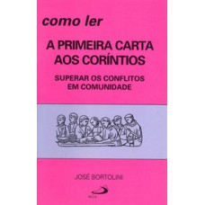 COMO LER A PRIMEIRA CARTA AOS CORÍNTIOS: SUPERAR OS CONFLITOS EM COMUNIDADE