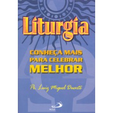 LITURGIA: CONHEÇA MAIS PARA CELEBRAR MELHOR