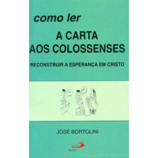 COMO LER A CARTA AOS COLOSSENSES: RECONSTRUIR A ESPERANÇA EM CRISTO