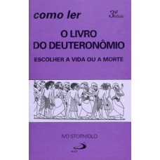 COMO LER O LIVRO DO DEUTERONÔMIO: ESCOLHER A VIDA OU A MORTE