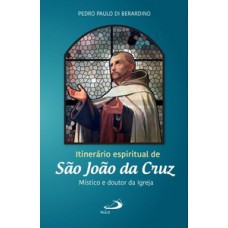 ITINERÁRIO ESPIRITUAL DE SÃO JOÃO DA CRUZ: MÍSTICO E DOUTOR DA IGREJA