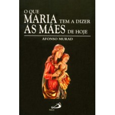 O QUE MARIA TEM A DIZER ÀS MÃES DE HOJE