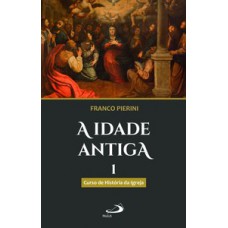 A IDADE ANTIGA: CURSO DE HISTÓRIA DA IGREJA